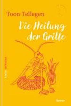 Die Heilung der Grille de Toon Tellegen