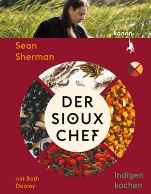 Der Sioux-Chef. Indigen kochen de Sean Sherman