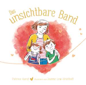 Das unsichtbare Band - über die unzertrennliche Verbindung zwischen geliebten Menschen de Patrice Karst