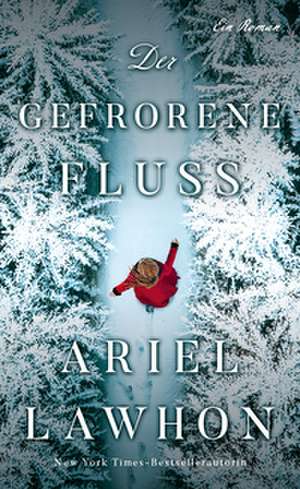 Der gefrorene Fluss de Ariel Lawhon