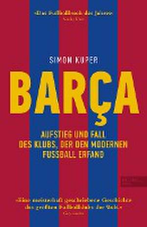 BARCA. Aufstieg und Fall des Klubs, der den modernen Fußball erfand de Simon Kuper