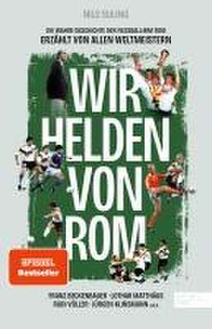 Wir Helden von Rom. Die wahre Geschichte der Fußball-WM 1990, erzählt von allen Weltmeistern de Nils Suling