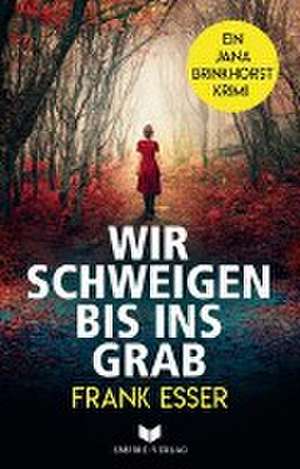 Wir schweigen bis ins Grab de Frank Esser