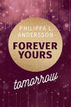 Forever Yours Tomorrow de Philippa L. Andersson