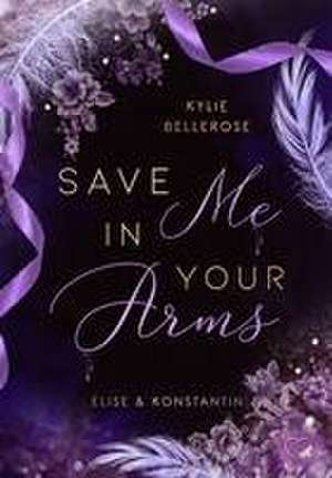 Save me in your Arms de Kylie Bellerose