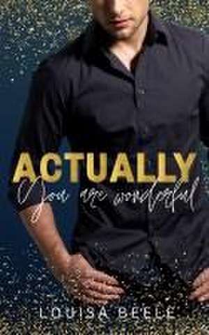 Actually you are wonderful de Louisa Beele