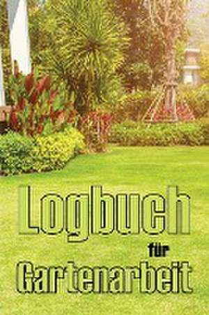 Blumenfeld, B: Logbuch für Gartenarbeit