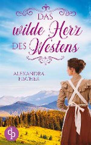 Fischer, A: Das wilde Herz des Westens