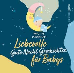 Liebevolle Gute Nacht Geschichten für Babys de Brigitte Loenhard