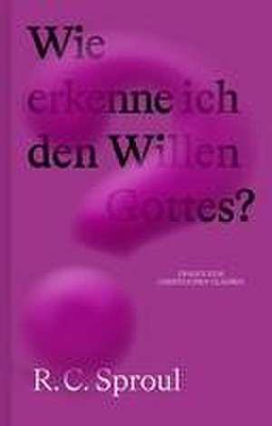 Wie erkenne ich den Willen Gottes? de R. C. Sproul