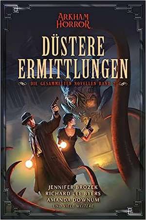 Arkham Horror: Düstere Ermittlungen - Die gesammelten Novellen Band 2 de Jennifer Brozek