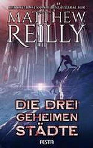 Die drei geheimen Städte de Matthew Reilly