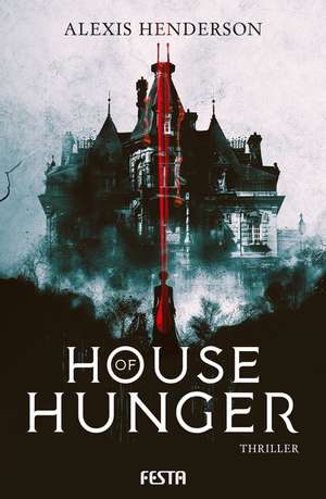 House of Hunger de Alexis Henderson