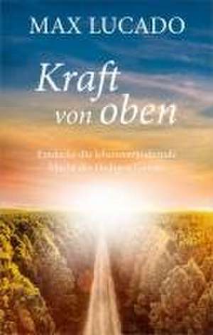 Kraft von oben de Max Lucado