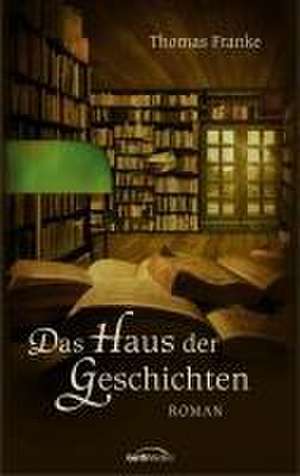 Das Haus der Geschichten de Thomas Franke