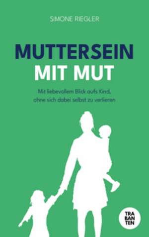 MUTTERSEIN MIT MUT de Simone Riegler