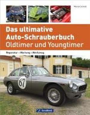 Das ultimative Auto-Schrauberbuch - Oldtimer und Youngtimer de Marcel Schoch