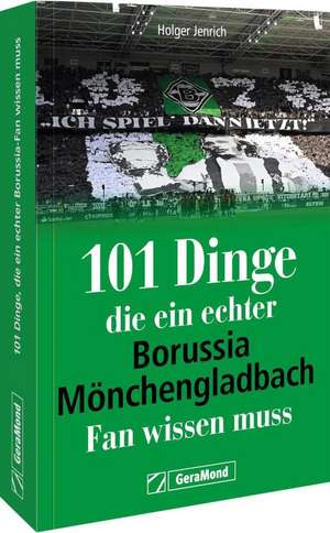 101 Dinge, die ein echter Borussia-Mönchengladbach-Fan wissen muss de Holger Jenrich