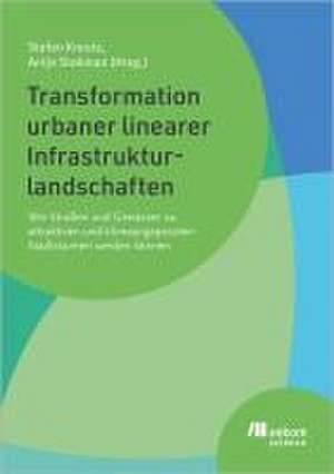 Transformation urbaner linearer Infrastrukturlandschaften de Stefan Kreutz