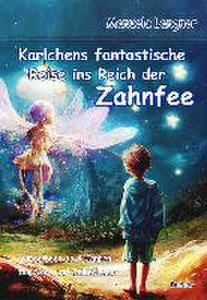 Karlchens fantastische Reise ins Reich der Zahnfee - Kinderbuch ab 4 Jahren zum Vor- und Selberlesen de Manuela Langner