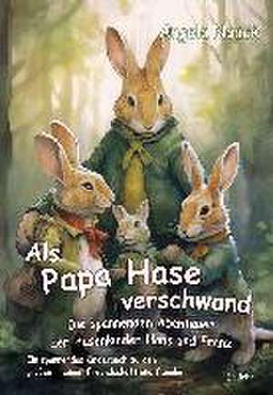 Als Papa Hase verschwand - Die spannenden Abenteuer der Hasenkinder Hans und Franz - Ein spannendes Kinderbuch zu den großen Themen Freundschaft und Familie de Angela Noack