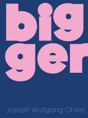 Bigger de Joseph Wolfgang Ohlert