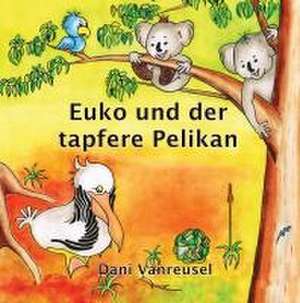 Euko und der tapfere Pelikan de Dani Vanreusel