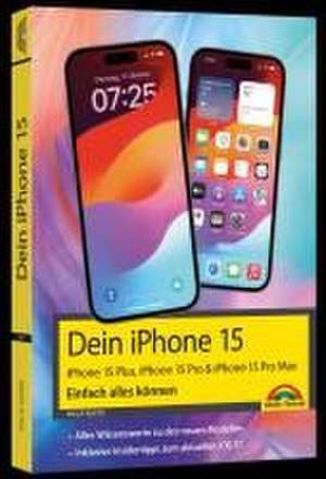 Dein iPhone 15. iPhone 15 Plus, 15 Pro & 15 Pro Max - Einfach alles können de Philip Kiefer