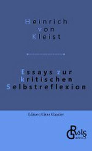 Essays zur kritischen Selbstreflexion de Heinrich von Kleist