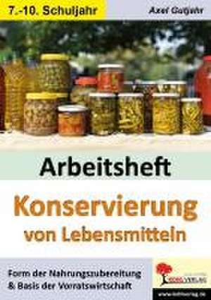 Konservierung von Lebensmitteln. Arbeitsheft de Axel Gutjahr