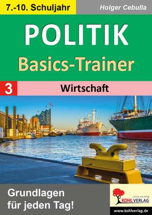 Politik-Basics-Trainer / Band 3: Wirtschaft de Holger Cebulla