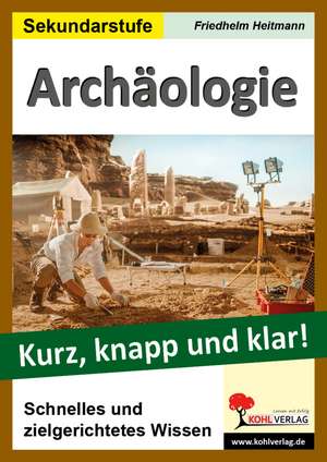 Archäologie - Kurz, knapp und klar! de Friedhelm Heitmann