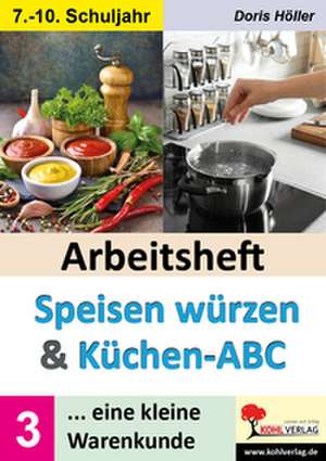 Arbeitsheft SPEISEN WÜRZEN und KÜCHEN-ABC / Band 3 de Doris Höller