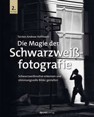 Die Magie der Schwarzweißfotografie de Torsten Andreas Hoffmann