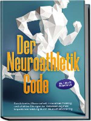 Der Neuroathletik Code: Revolutionäre Wissenschaft, innovatives Training und effektive Übungen zur Verbesserung Ihrer körperlichen Leistung durch Neuroathletiktraining - Inkl. 5 Wochen Trainingssplan de Lars Hommers