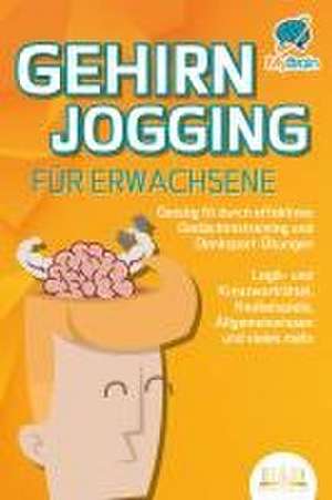 GEHIRNJOGGING FÜR ERWACHSENE - Geistig fit durch effektives Gedächtnistraining und Denksport-Übungen: Logik- und Kreuzworträtsel, Knobelspiele, Allgemeinwissen und vieles mehr - Das perfekte Geschenk de My Brain