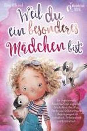 Weil du ein besonderes Mädchen bist: Ein inspirierendes Kinderbuch mit magischen Geschichten über Mut, Stärke und Selbstvertrauen - Perfekt geeignet als Vorlesebuch, Selbstlesebuch und Erstlesebuch de Elisa Ellental