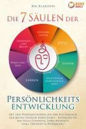 Die 7 Säulen der Persönlichkeitsentwicklung: Mit den Powermethoden aus der Psychologie zur besten Version Ihrer Selbst - Entfalten Sie das volle Potential Ihres Mindsets (inkl. Übungen & Workbook) de Ben Klarstein