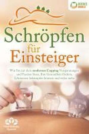 Schröpfen für Einsteiger - Die universelle Wunderwaffe: Wie Sie mit dem modernen Cupping Verspannungen und Faszien lösen, Ihre Gesundheit fördern, Schmerzen bekämpfen können und vieles mehr de Health BodySystem