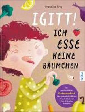 Igitt - Ich esse keine Bäumchen de Franziska Frey