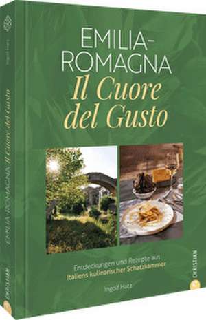 Emilia-Romagna. Il Cuore del Gusto de Ingolf Hatz