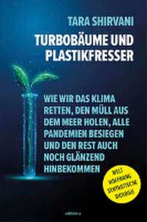 Plastikfresser und Turbobäume de Tara Shirvani