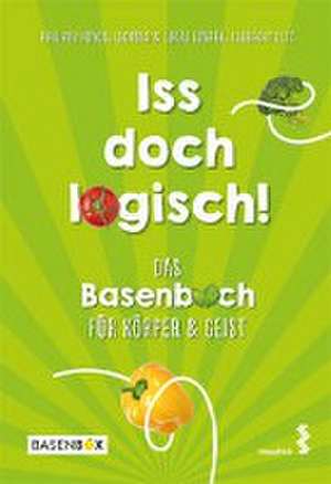 Iss doch logisch! Das Basenbuch für Körper und Geist de Philippa Hoyos