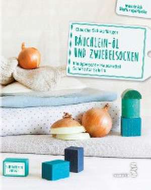 Bäuchlein-Öl und Zwiebelsocken de Claudia Schauflinger