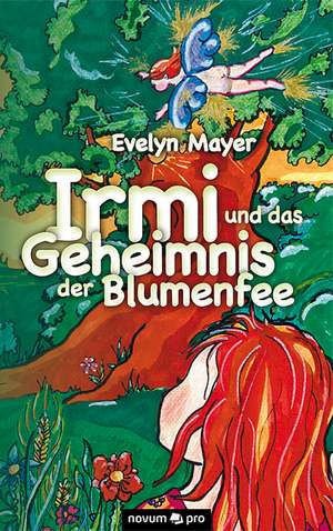 Irmi und das Geheimnis der Blumenfee de Evelyn Mayer