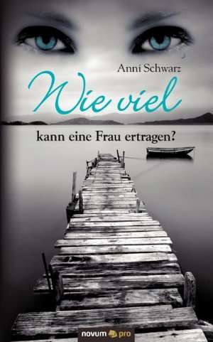 Wie Viel Kann Eine Frau Ertragen?: On 2 de Anni Schwarz
