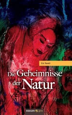 Die Geheimnisse der Natur de Liz Santi