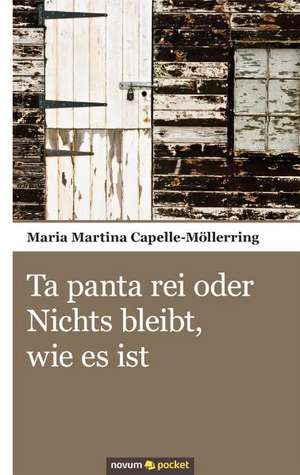 Ta panta rei oder Nichts bleibt, wie es ist de Maria Martina Capelle-Möllerring