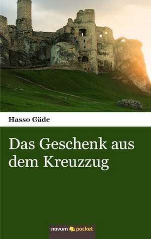 Das Geschenk aus dem Kreuzzug de Hasso Gäde