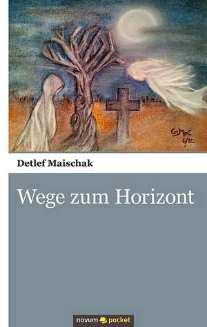 Wege zum Horizont de Detlef Maischak